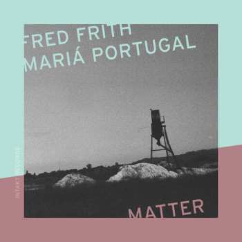 Album Frith,fred / Portugal,maria: Matter