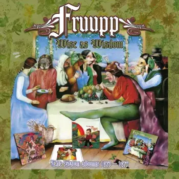 Fruupp: Wise As Wisdom: The Dawn Albums 1973 - 1975