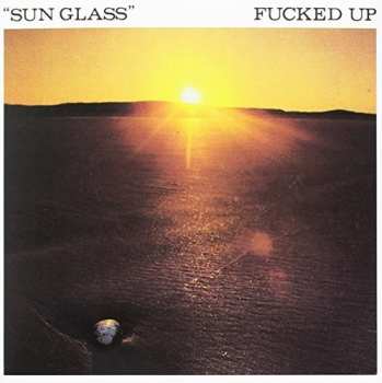 Album Fucked Up: Sun Glass