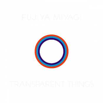Album Fujiya & Miyagi: Transparent Things / Different Blades From The Same Pair Of Scissors
