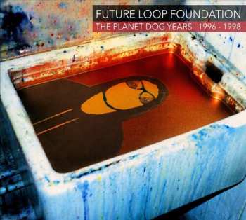 Album Future Loop Foundation: Planet Dog Years 1996