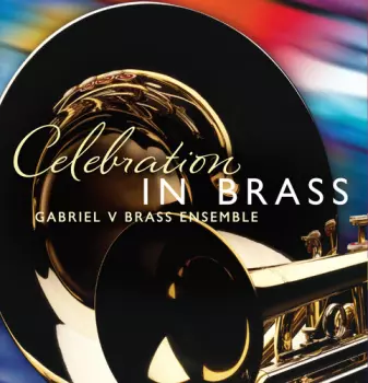 Gabriel V Brass Ensemble: Celebration In Brass