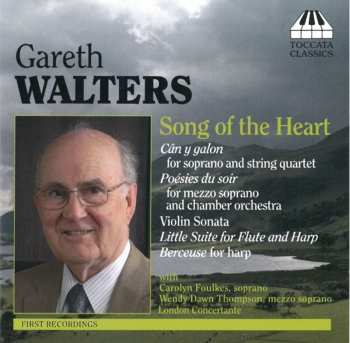 Album Gareth Walters: Songs Of The Heart (Song-Cycles And Chamber Music)