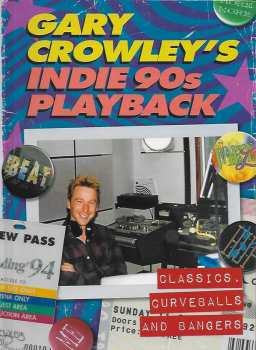 Album Gary Crowley: Gary Crowley's Indie 90s Playback (Classics, Curveballs And Bangers)