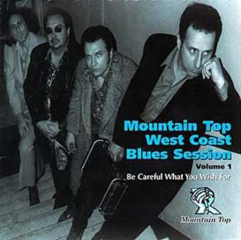 Album Johnny Ace: Be Careful What You Wish For - Mountain Top West Coast Blues Session - Volume 1
