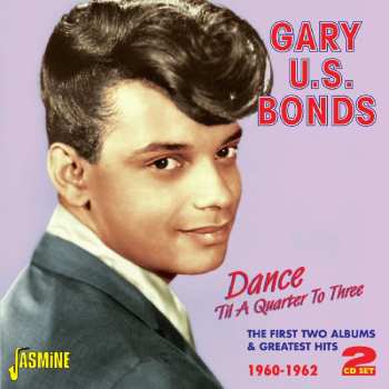 2CD Gary U.S. Bonds: Dance 'Til A Quarter To Three: The First Two Albums & Greatest Hits 1960-1962