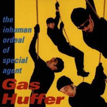 Album Gas Huffer: The Inhuman Ordeal Of Special Agent Gas Huffer