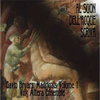 Album Gavin Bryars: Al Suon Dell'Acque Scriva - Madrigals Volume 1