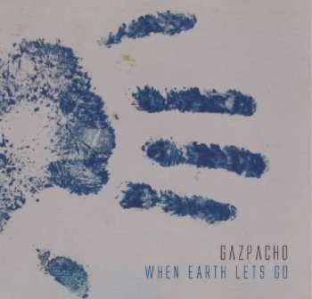 CD Gazpacho: When Earth Lets Go