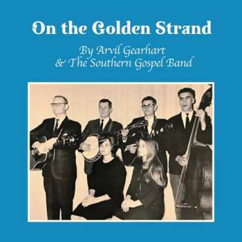 Album Gearhart,arvil / The Southern Gospel Band: On The Golden Strand