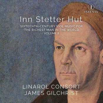 CD James Gilchrist: Inn Stetter Hut (Sixteenth-century Viol Music For The Richest Man In The World Volume II)