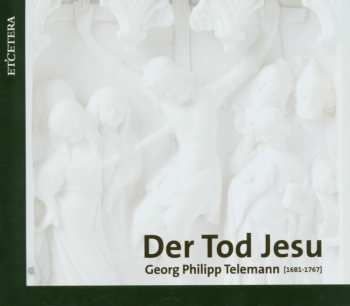 CD Georg Philipp Telemann: Der Tod Jesu (passionskantate Twv 5:6)