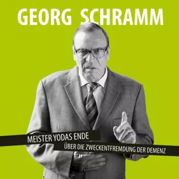 Georg Schramm: Meister Yodas Ende - Über Die Zweckentfremdung Der Demenz