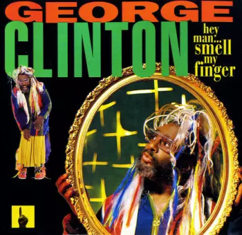 George Clinton: Hey Man ... Smell My Finger
