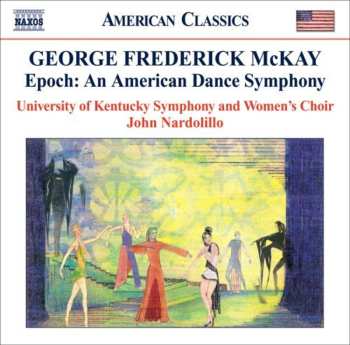 Album George Frederick McKay: Epoch: An American Dance Symphony