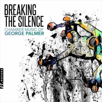 Album George Palmer: Breaking The Silence: Chamber Music Of George Palmer
