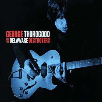 CD George Thorogood & The Destroyers: George Thorogood And The Delaware Destroyers