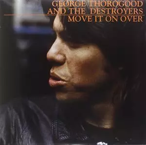 George Thorogood & The Destroyers: Move It On Over