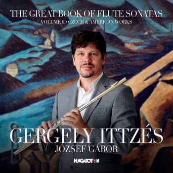 CD Gergely Ittzés: The Great Book Of Flute Sonatas: Volume 6 - Czech & American Works