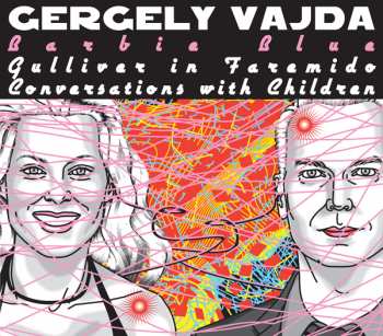 CD Gergely Vajda: Barbie Blue - Gulliver in Faremido - Conversation with Children