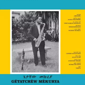 Getatchew Mekuria And His Saxophone