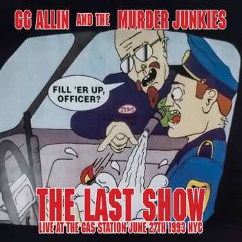 Album GG Allin & The Murder Junkies: The Last Show: Live At The Gas Station June 27th 1993 Nyc
