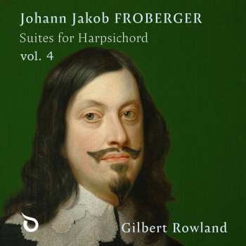 Album Gilbert Rowland: Johann Jakob Froberger: Suites For Harpsichord Vol