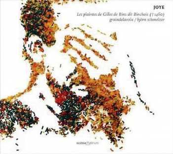CD Graindelavoix: Joye - Les Plaintes De Gilles De Bins Dit Binchois