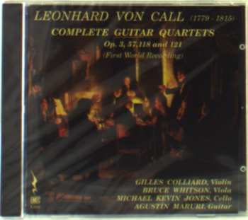 CD Bruce Whitson: Leonhard Von Call (1779-1815): Complete Guitar Quartets Op. 3, 57, 118 And 121 (First World Recording)