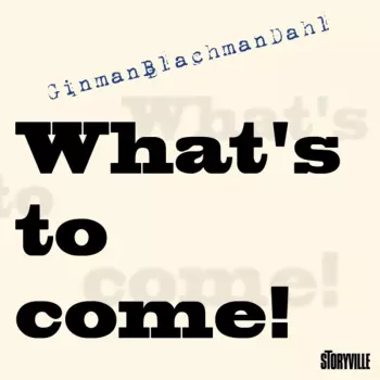 GinmanBlachmanDahl: What's To Come!