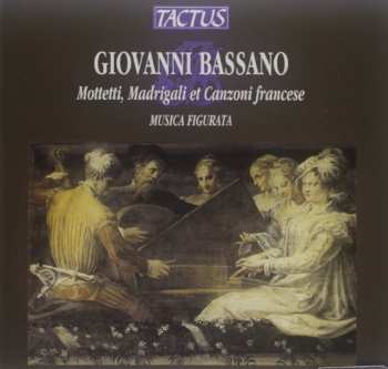 Album Giovanni Bassano: Mottetti, Madrigali Et Canzoni Francese Di Diversi Eccellentissimi Autori