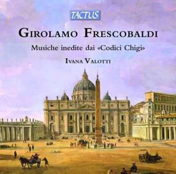 CD Girolamo Frescobaldi: Musiche Inedite Dai Codici Chigi / Unpublished Music From "Chigi Codices"