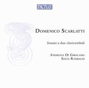 CD Girolamo,andreina Di / Scarlatti: Scarlatti: Sonate A Due Clavicembali