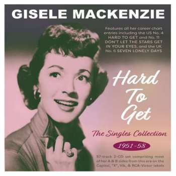 2CD Gisele MacKenzie: Hard To Get - The Singles Collection 1951-58