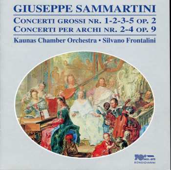 Album Giuseppe Sammartini: Concerti Grossi Nr. 1-2-3-5 Op. 2 / Concerti Per Archi Nr. 2-4 Op.9