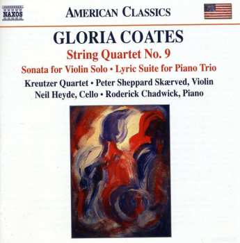 CD Gloria Coates: String Quartet No. 9 • Sonata For Violin Solo • Lyric Suite For Piano Trio