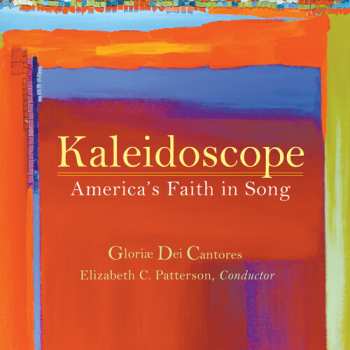 Album Gloriae Dei Cantores: Kaleidoscope (America's Faith In Song)