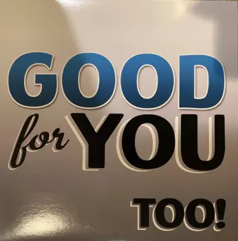 Good For You: Too!