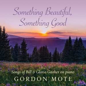 Album Gordon Mote: Something Beautiful Something Good: Songs Of Bill