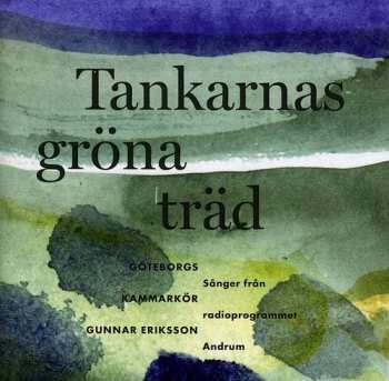 Album Gunnar Eriksson: Tankarnas Gröna Träd - Sånger Från Radioprogrammet Andrum