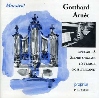 Album Gotthard Arnér: Maestro! - Gotthard Arnér Spelar På Äldre Orglar I Sverige Och Finland
