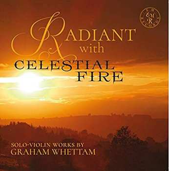Album Graham Whettam: Radiant With Celestial Fire Solo-violin Works By Graham Whettam