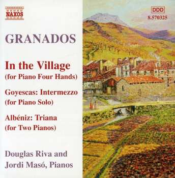 CD Enrique Granados: In The Village (For Piano Four Hands) Goyescas / Intermezzo (For Piano solo) - Albeniz: Triana (For Two Pianos)
