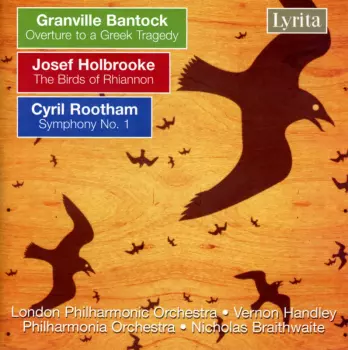 Bantock: Greek Tragedy / Roothman: Symphony 1 / Holbrooke: Birds Of Rhiannon