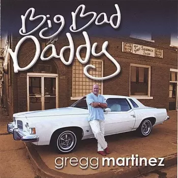 Gregg Martinez: Big Bad Daddy