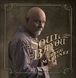 Gregg Martinez: Soul Of The Bayou