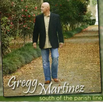 Gregg Martinez: South Of The Parish Line