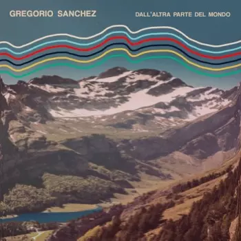 Gregorio Sanchez: Dall'Altra Parte Del Mondo