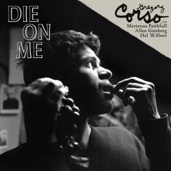Gregory Corso: Die on Me
