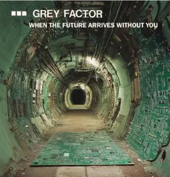 Grey Factor: When The Future Arrives Without You
